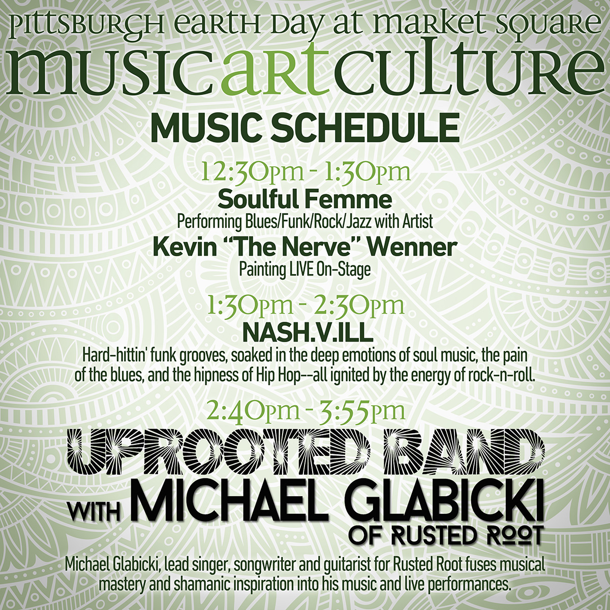 Music Schedule for the Pittsburgh Earth Day Music Art Culture Festival, starting at 12:30PM with Soulful Femme and Kevin "The Nerve" Wenner, followed by NASH.V.ILL at 1:30PM and the Uprooted Band with Michael Glacicki of Rusted Root at 2:40 PM