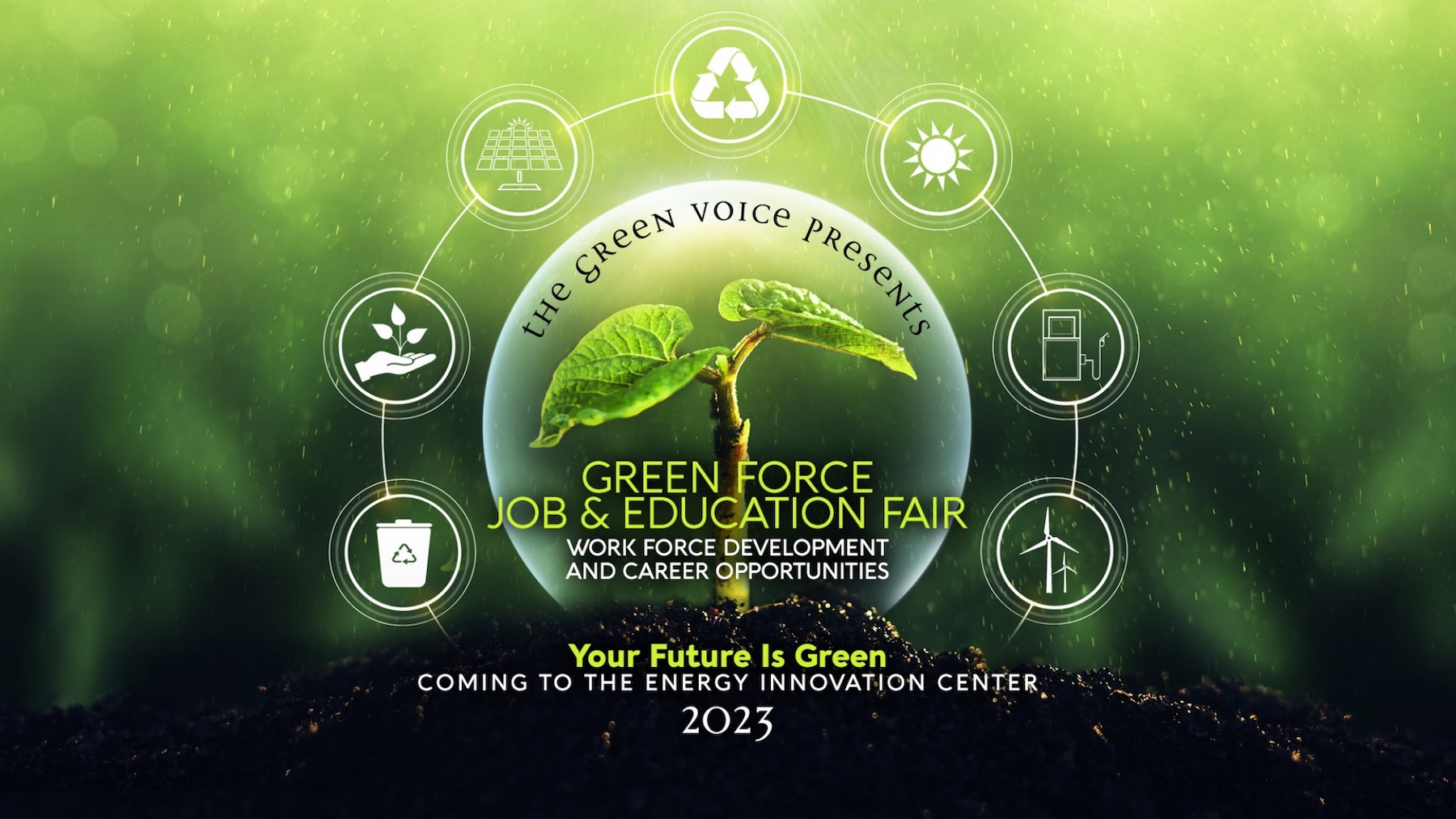 The Green Voice Presents Green Force Job & Education Fair | October 2023 Join us at the Energy Innovation Center for the Green Voice Job & Education Fair, filled with work force development information and career opportunities. Stay tuned for more details.